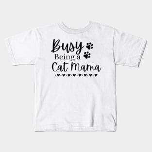 Busy Being A Cat Mama. Funny Cat Mom Quote. Kids T-Shirt